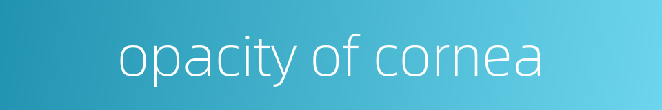 opacity of cornea的同义词