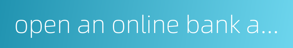 open an online bank account的同义词