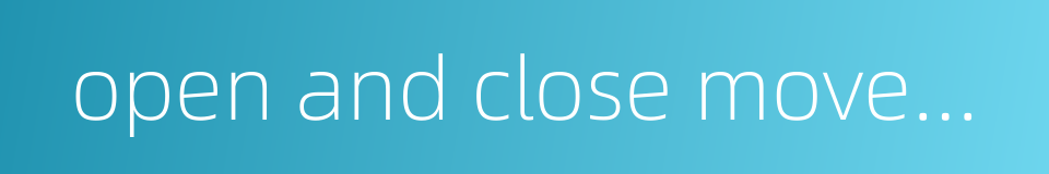 open and close movement的同义词