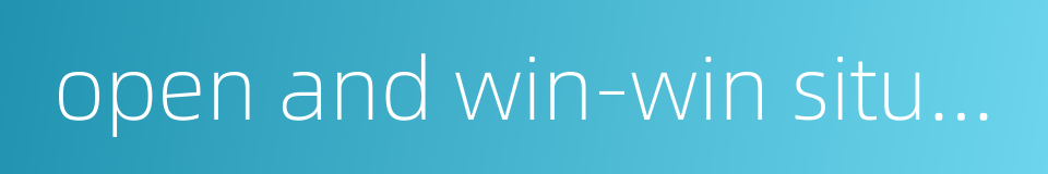 open and win-win situation的同义词