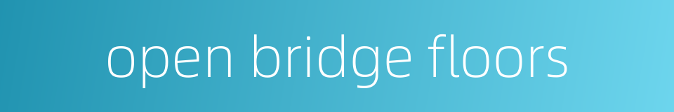 open bridge floors的同义词