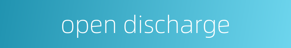 open discharge的同义词