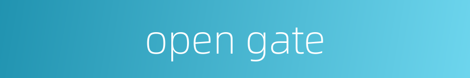 open gate的同义词