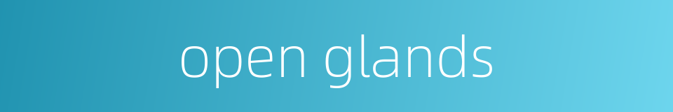 open glands的同义词