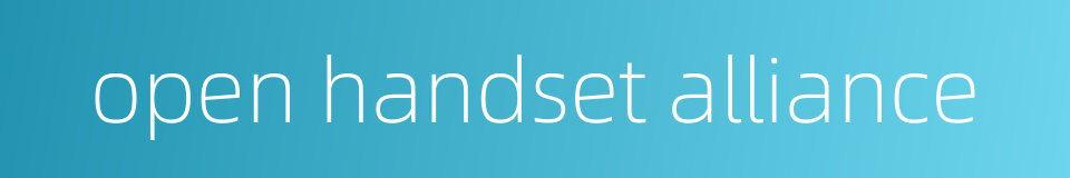 open handset alliance的同义词