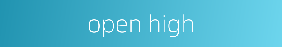 open high的同义词