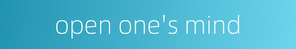 open one's mind的同义词