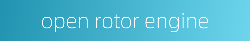 open rotor engine的同义词