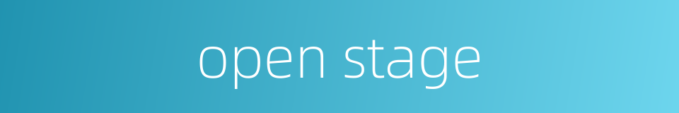 open stage的同义词
