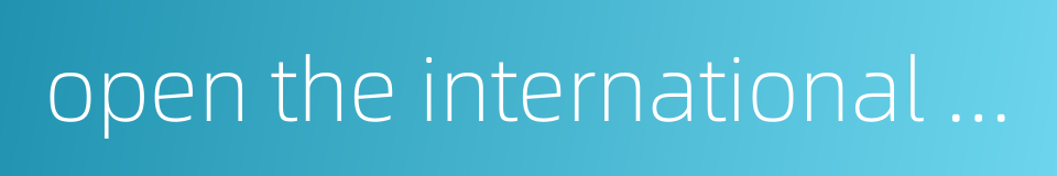 open the international roaming service的同义词