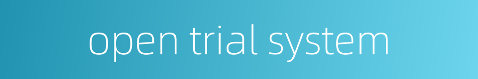 open trial system的同义词