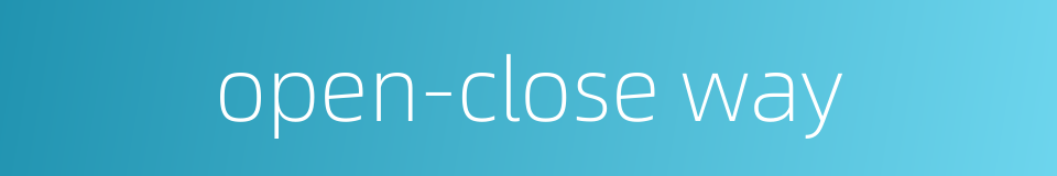 open-close way的同义词