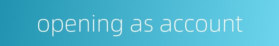 opening as account的同义词