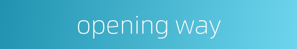 opening way的同义词