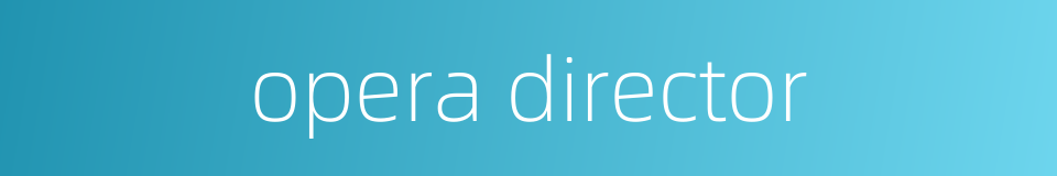 opera director的同义词