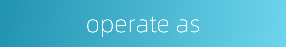 operate as的同义词