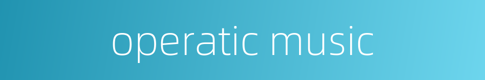 operatic music的同义词