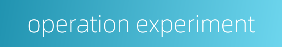operation experiment的同义词