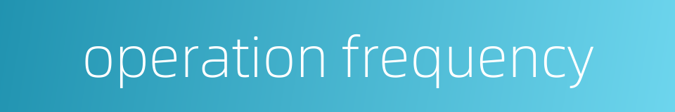 operation frequency的同义词