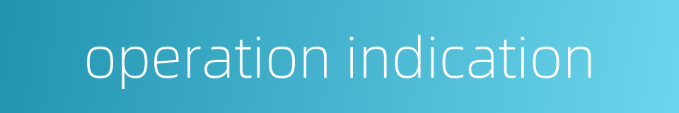 operation indication的同义词