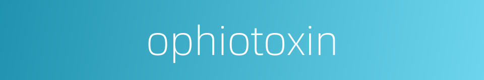 ophiotoxin的同义词