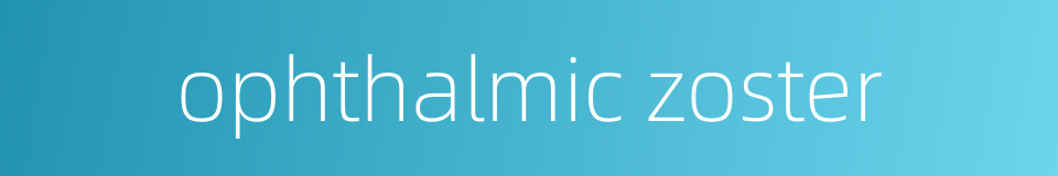 ophthalmic zoster的同义词