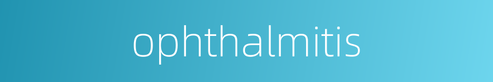 ophthalmitis的同义词