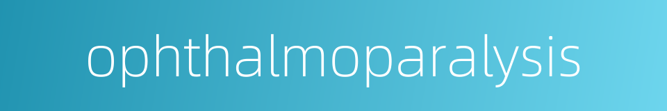 ophthalmoparalysis的同义词
