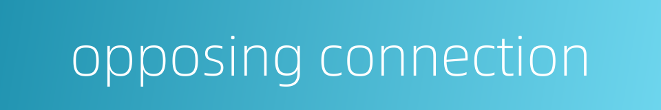 opposing connection的同义词