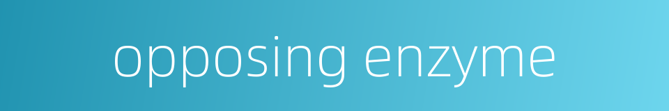 opposing enzyme的同义词