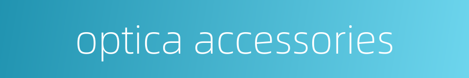 optica accessories的同义词