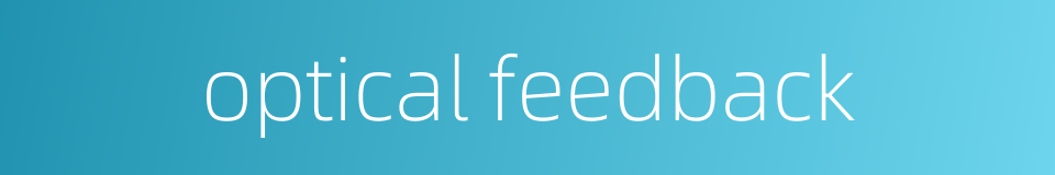 optical feedback的同义词