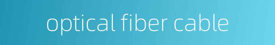 optical fiber cable的同义词