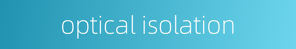 optical isolation的同义词