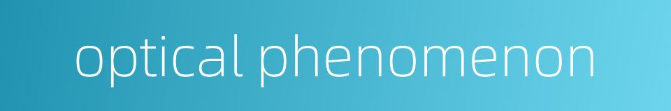 optical phenomenon的同义词