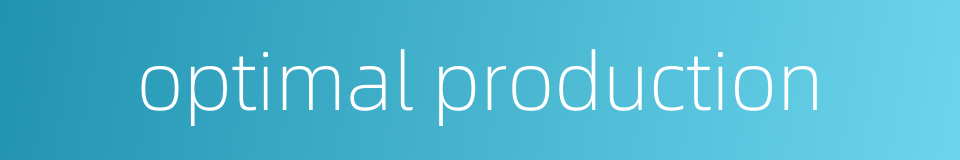optimal production的同义词