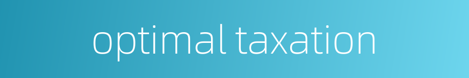 optimal taxation的同义词