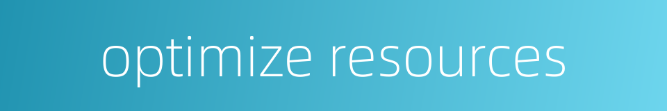 optimize resources的同义词