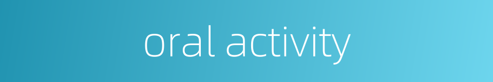 oral activity的同义词
