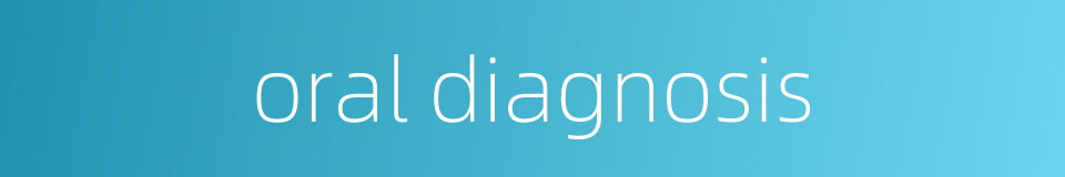 oral diagnosis的同义词
