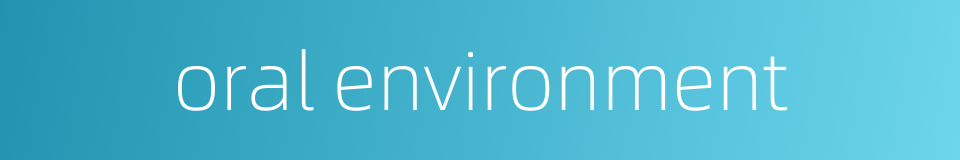 oral environment的同义词