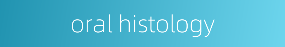 oral histology的同义词