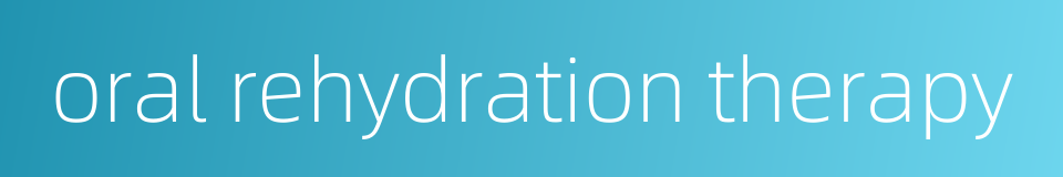 oral rehydration therapy的同义词