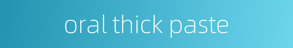 oral thick paste的同义词