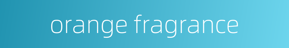 orange fragrance的同义词
