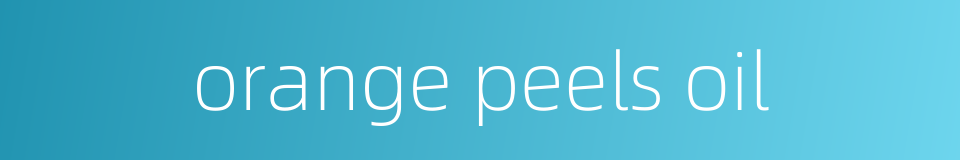 orange peels oil的同义词
