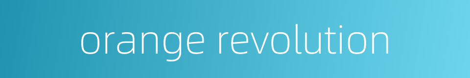orange revolution的同义词
