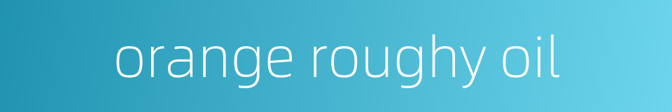 orange roughy oil的同义词