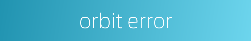 orbit error的同义词