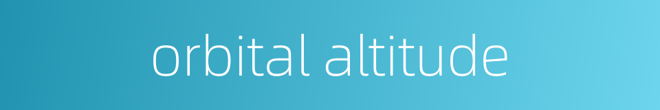 orbital altitude的同义词
